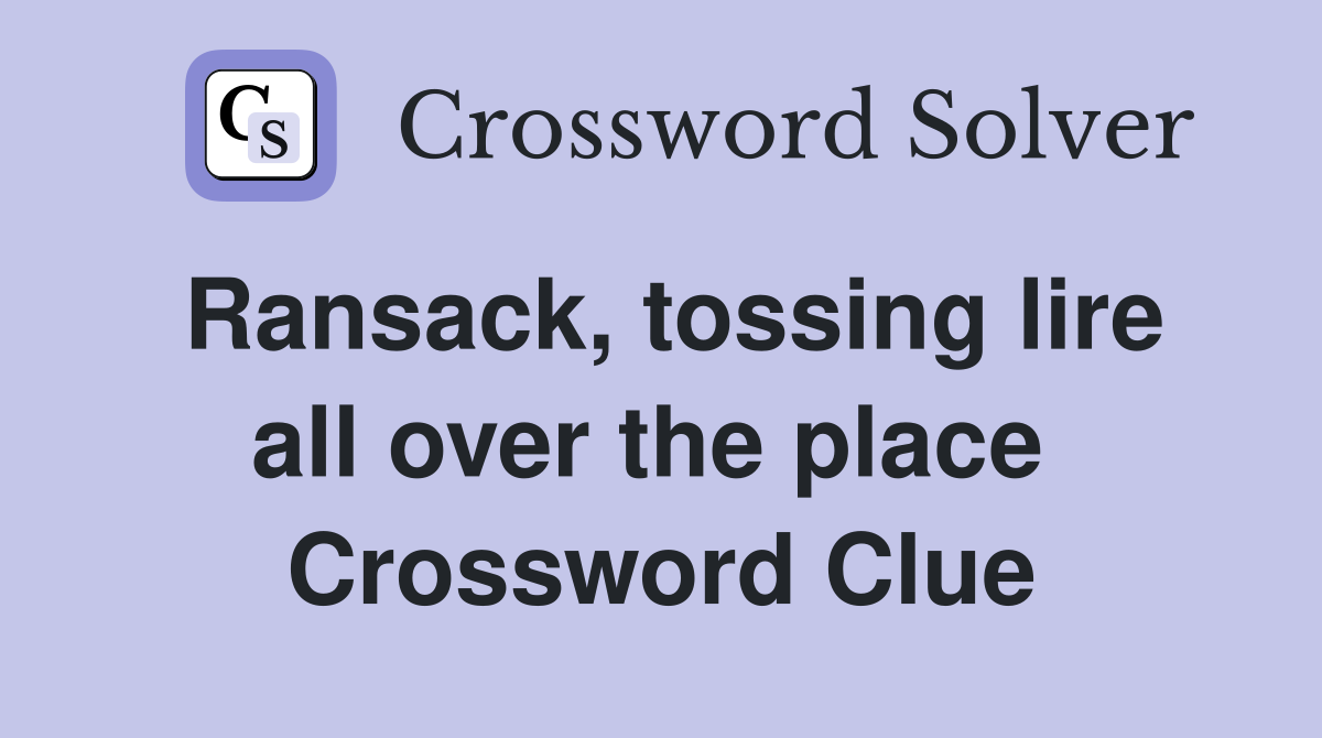 Ransack, tossing lire all over the place  Crossword Clue