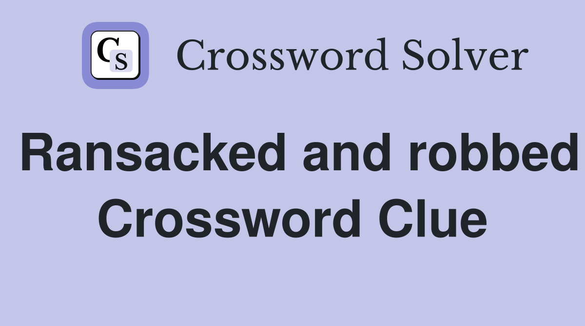 Ransacked and robbed Crossword Clue