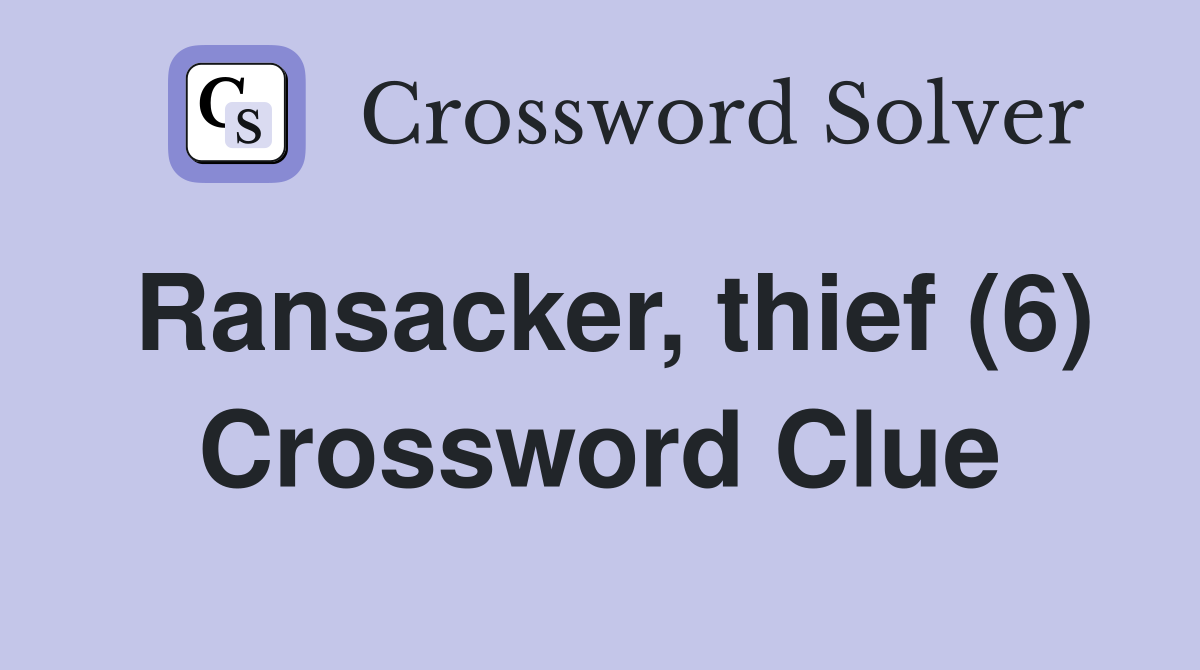 Ransacker, thief (6) Crossword Clue