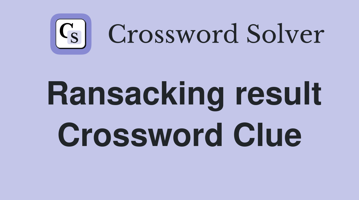 Ransacking result Crossword Clue