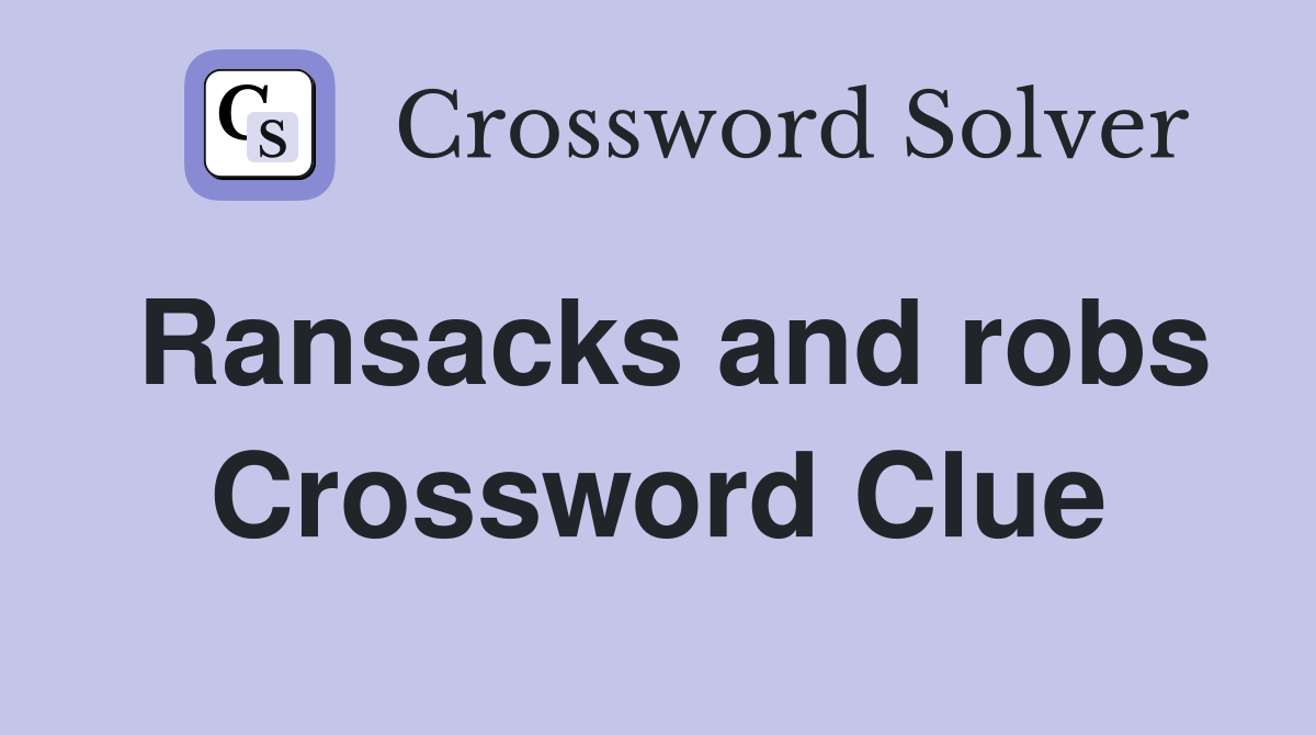 Ransacks and robs Crossword Clue