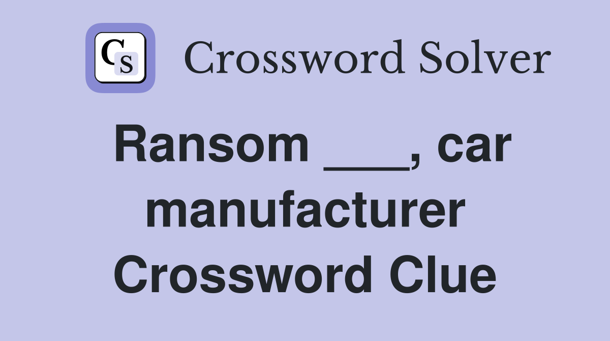 Ransom ___, car manufacturer Crossword Clue