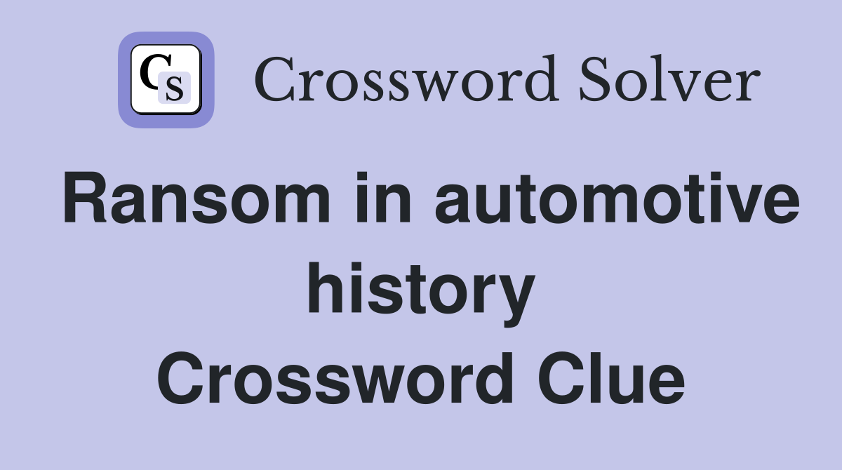 Ransom in automotive history Crossword Clue
