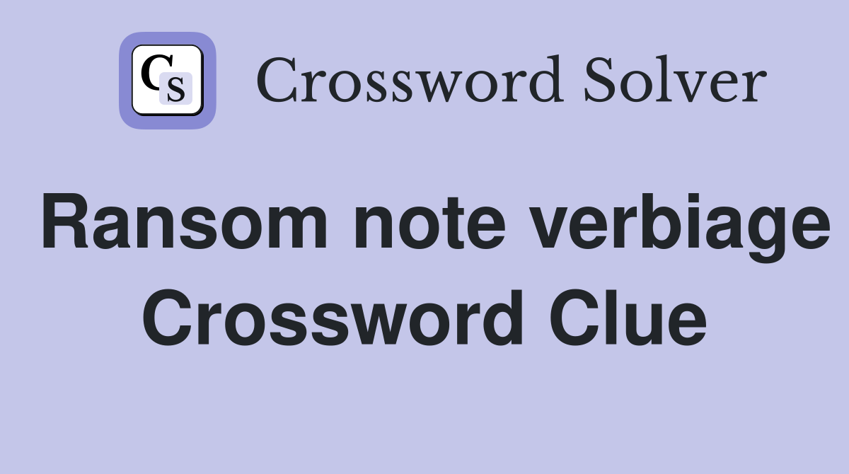 Ransom note verbiage Crossword Clue