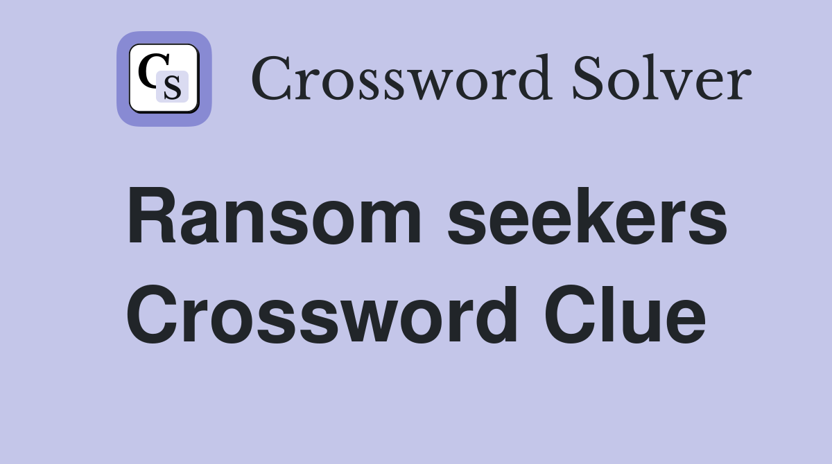 Ransom seekers Crossword Clue