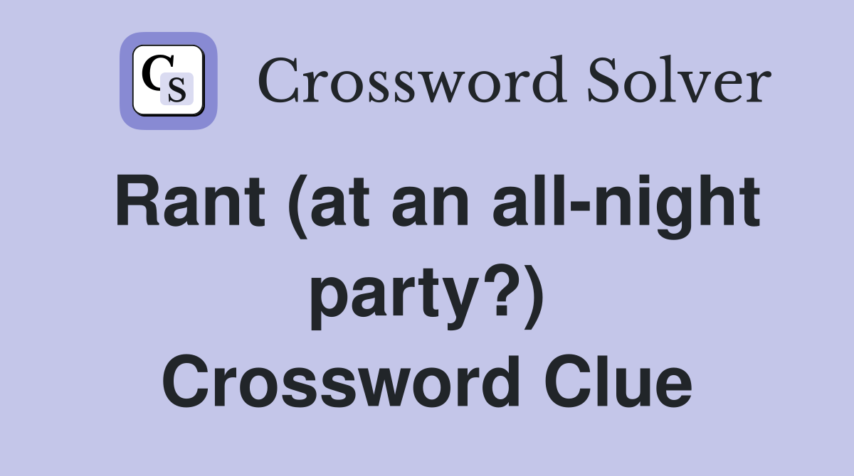Rant (at an all-night party?) Crossword Clue