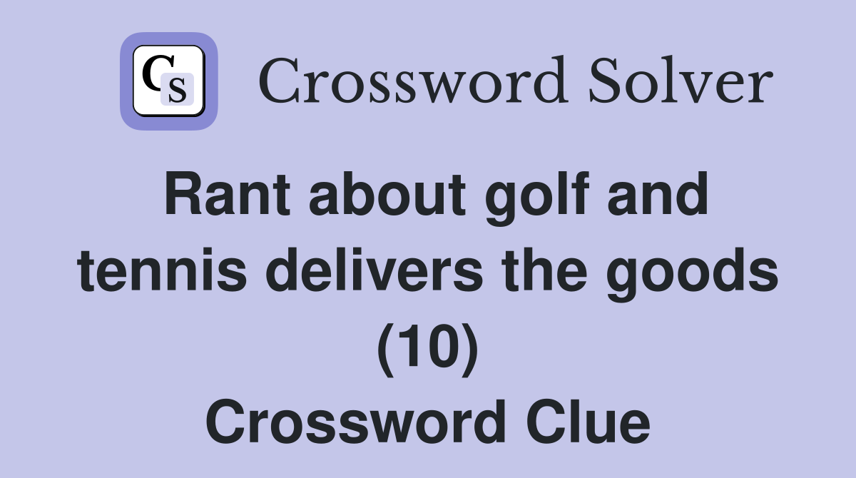 Rant about golf and tennis delivers the goods (10) Crossword Clue