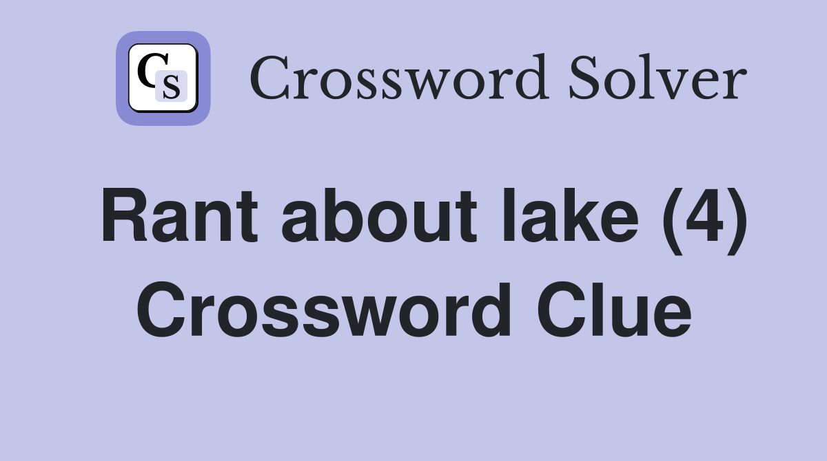 Rant about lake (4) Crossword Clue