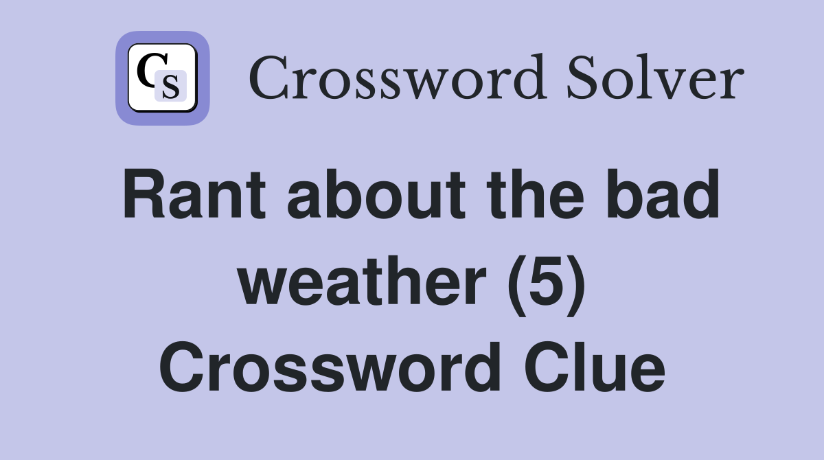 Rant about the bad weather (5) Crossword Clue