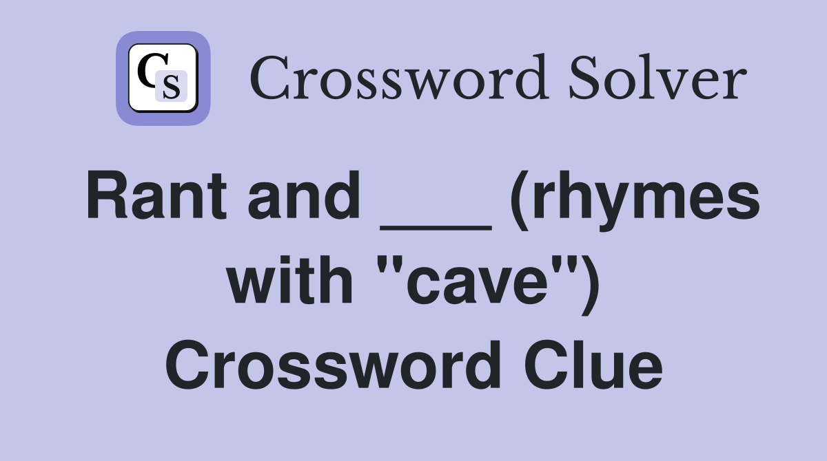 Rant and ___ (rhymes with "cave") Crossword Clue