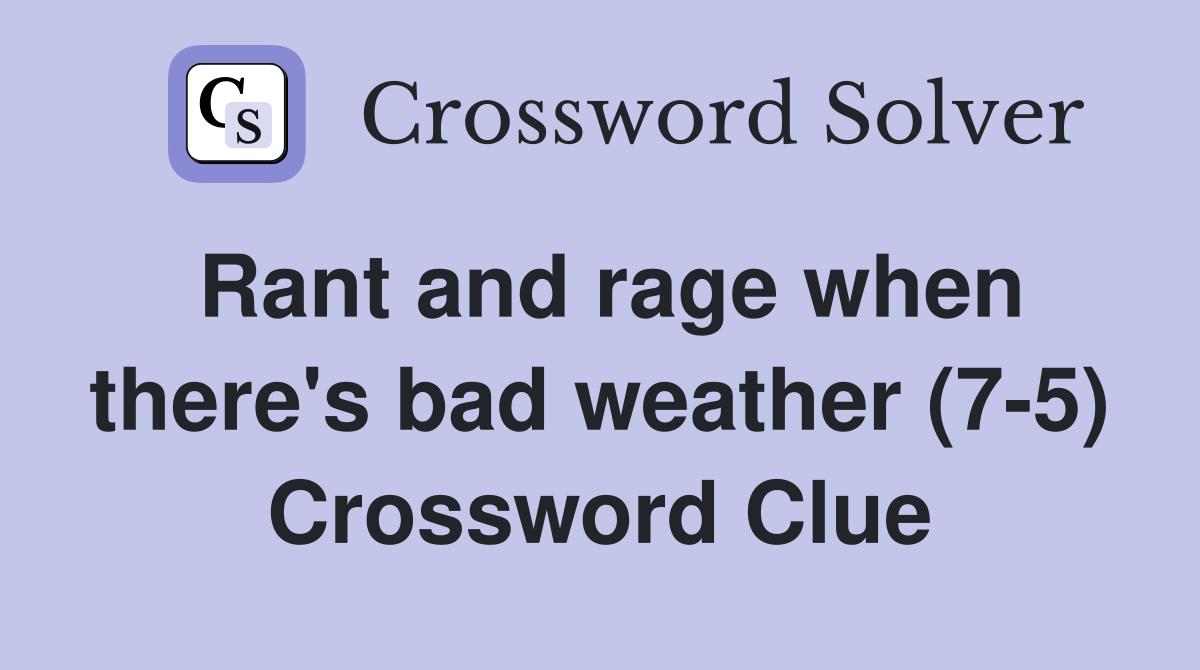 Rant and rage when there's bad weather (7-5) Crossword Clue