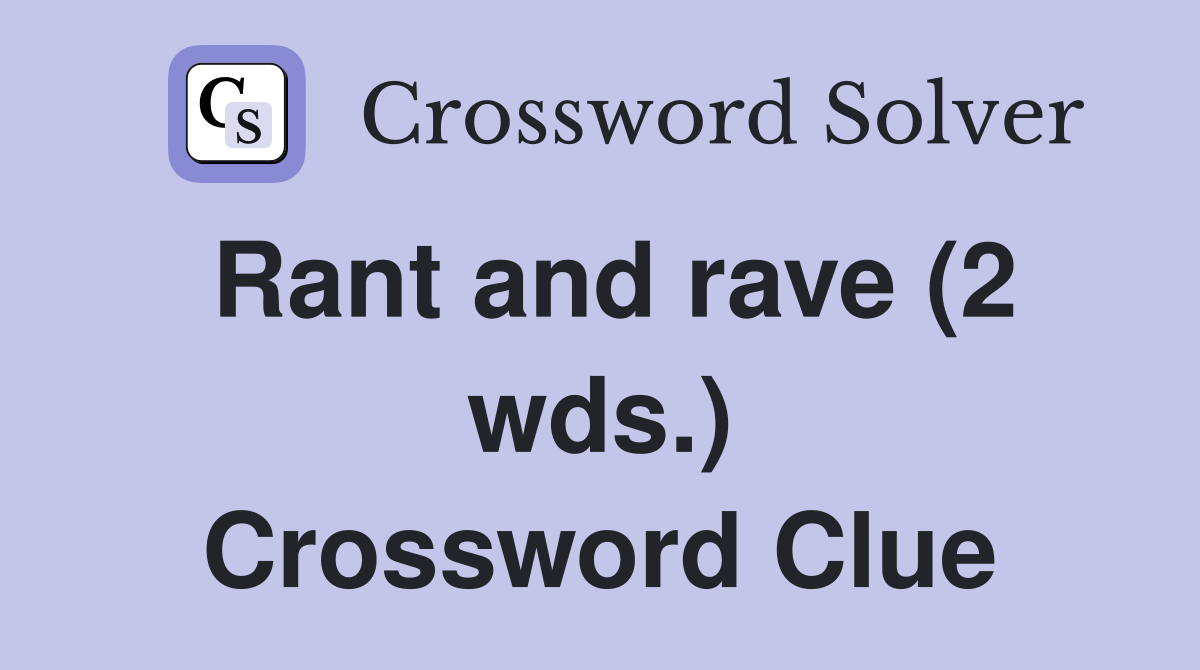 Rant and rave (2 wds.) Crossword Clue