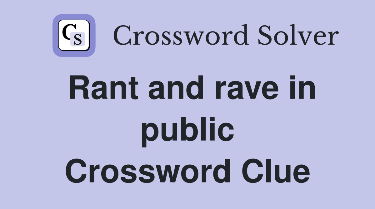 Rant and rave in public Crossword Clue