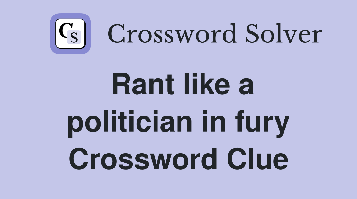 Rant like a politician in fury Crossword Clue