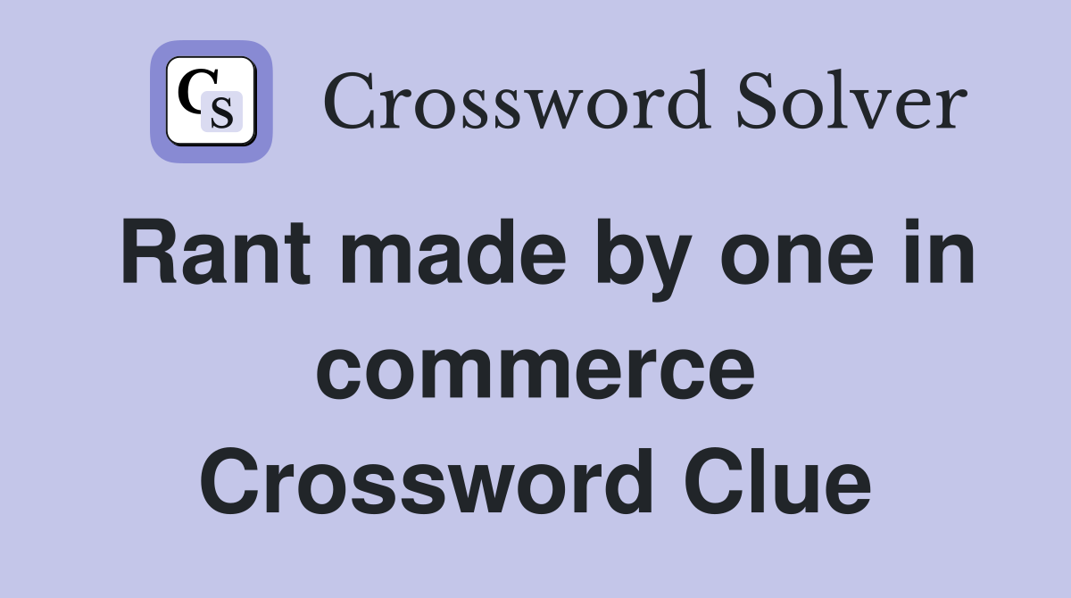 Rant made by one in commerce Crossword Clue