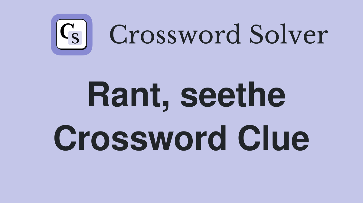 Rant, seethe Crossword Clue