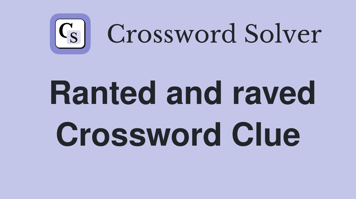 Ranted and raved Crossword Clue