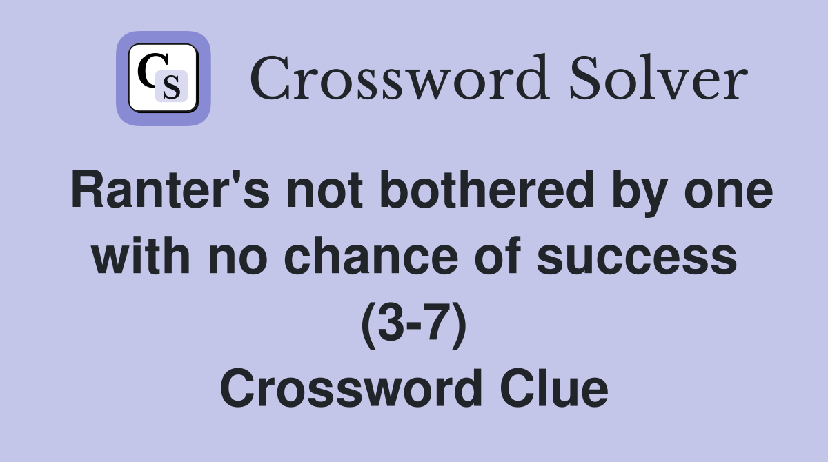 Ranter's not bothered by one with no chance of success (3-7) Crossword Clue