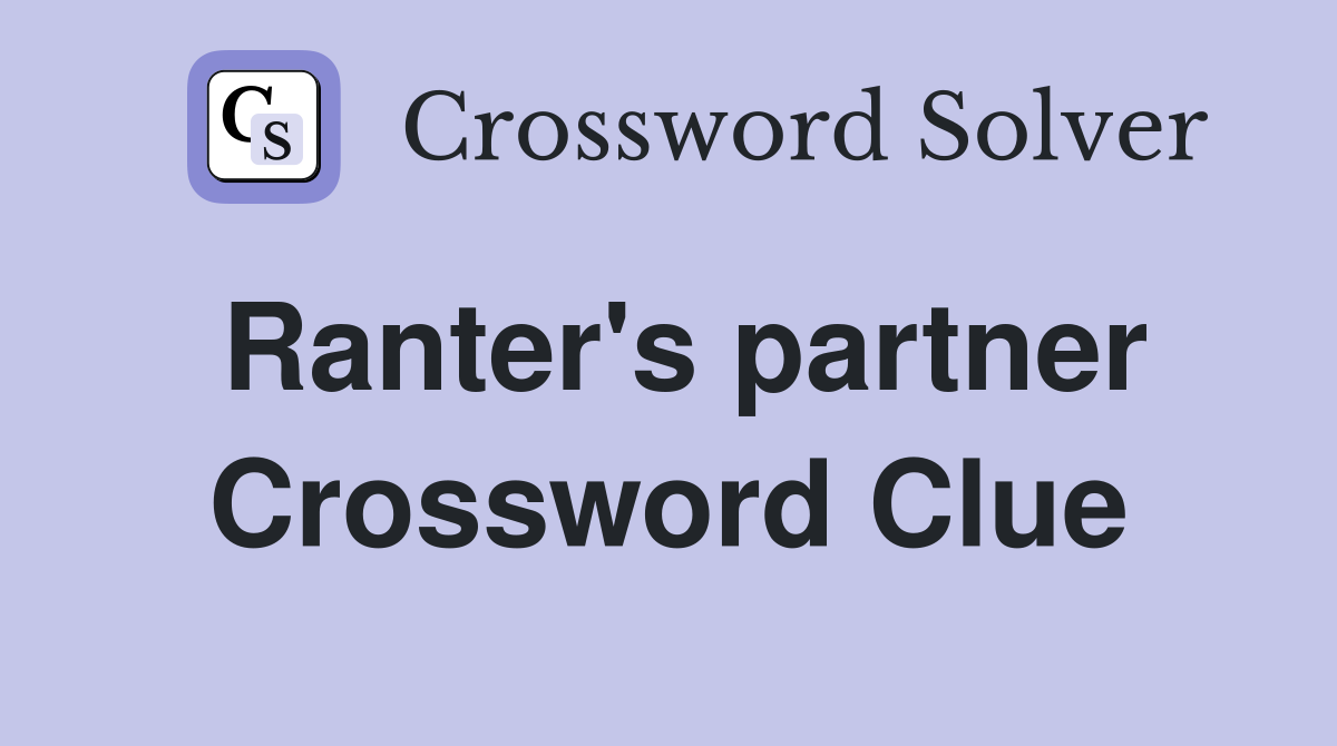 Ranter's partner Crossword Clue