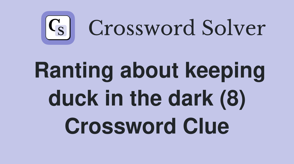 Ranting about keeping duck in the dark (8) Crossword Clue