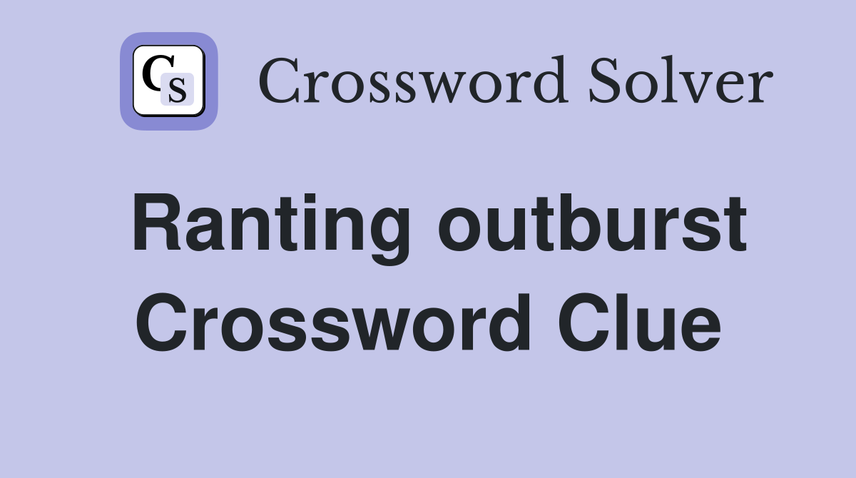 Ranting outburst Crossword Clue