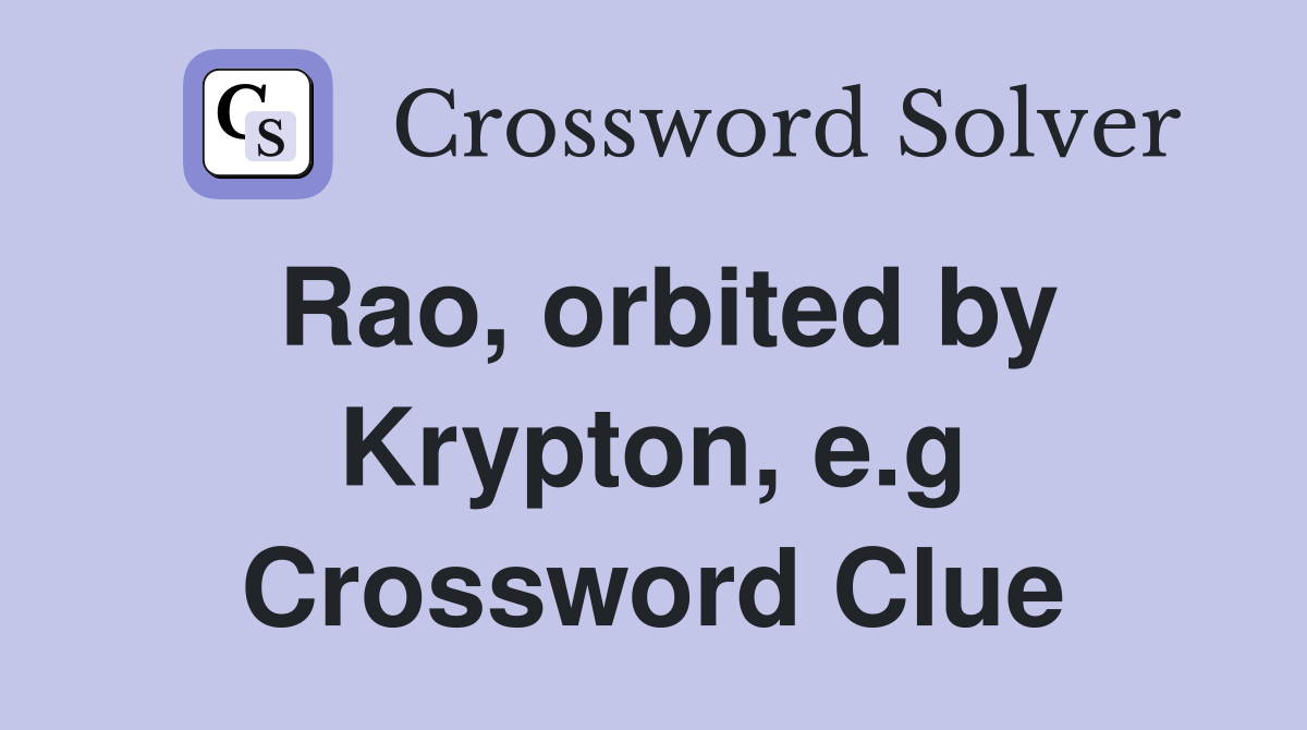 Rao, orbited by Krypton, e.g Crossword Clue