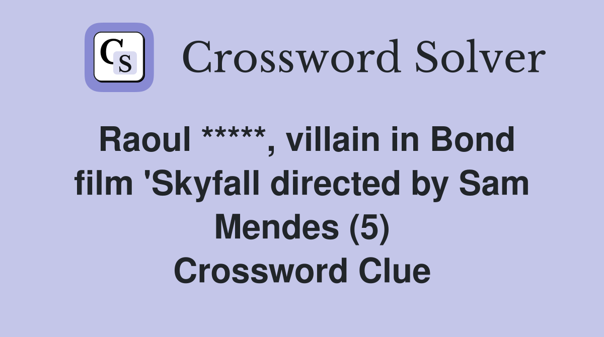 Raoul *****, villain in Bond film 'Skyfall directed by Sam Mendes (5) Crossword Clue