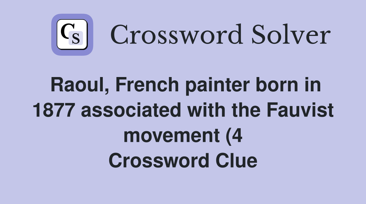 Raoul French painter born in 1877 associated with the Fauvist movement Raoul French painter born in 1877 associated with the Fauvist movement