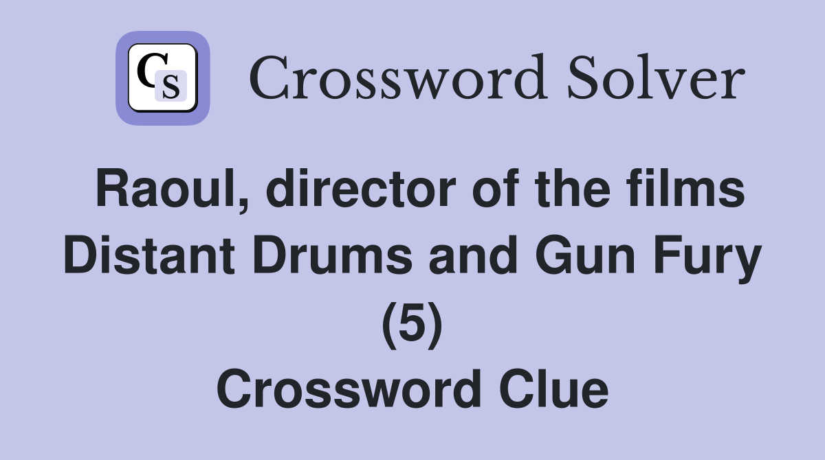 Raoul, director of the films Distant Drums and Gun Fury (5) Crossword Clue