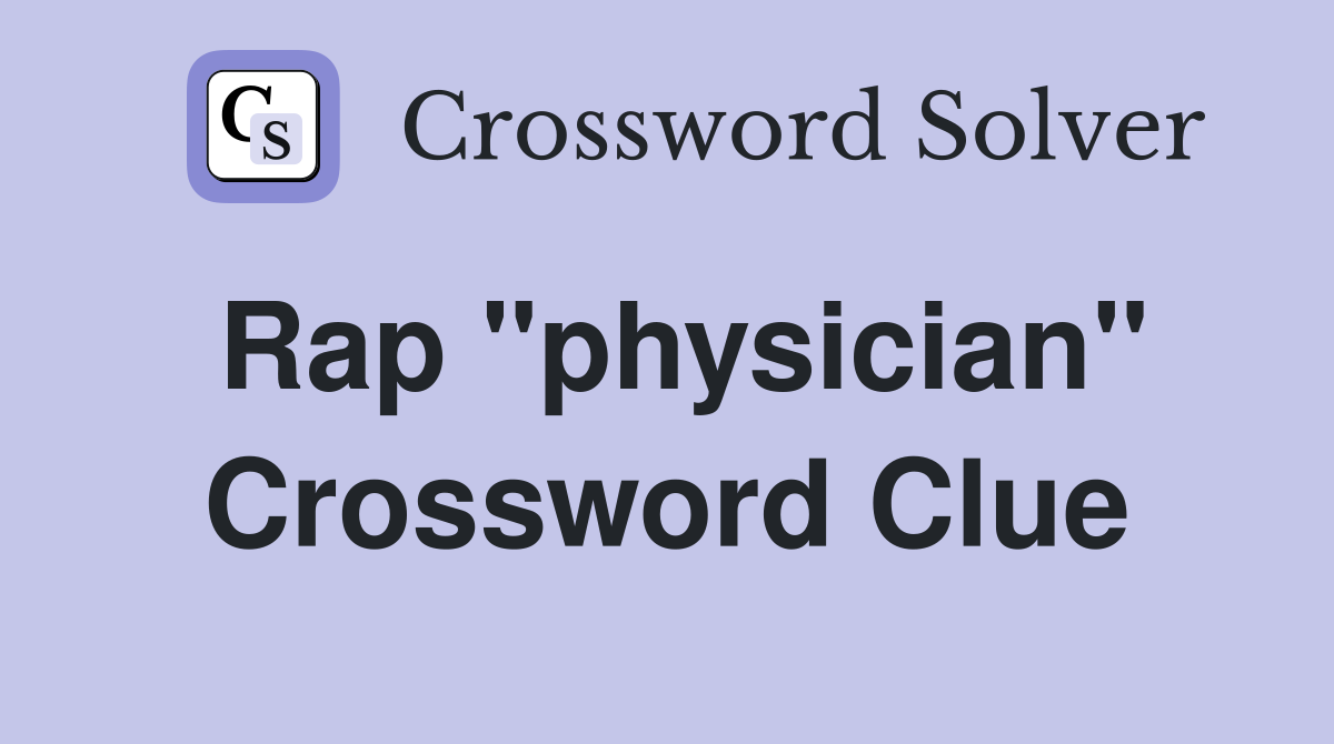 Rap "physician" Crossword Clue