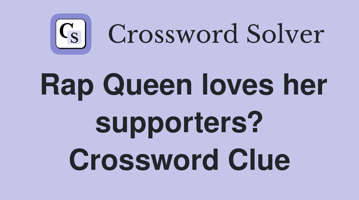 Rap Queen loves her supporters? Crossword Clue