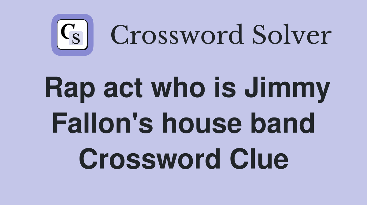 Rap act who is Jimmy Fallon's house band Crossword Clue