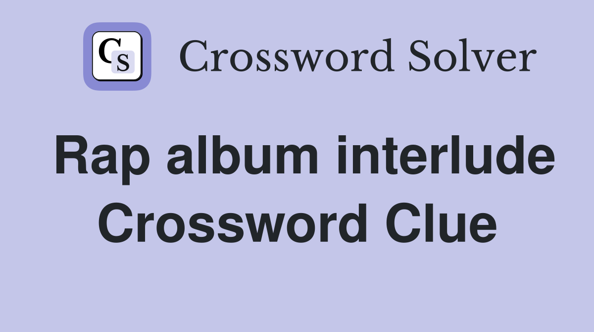 Rap album interlude Crossword Clue