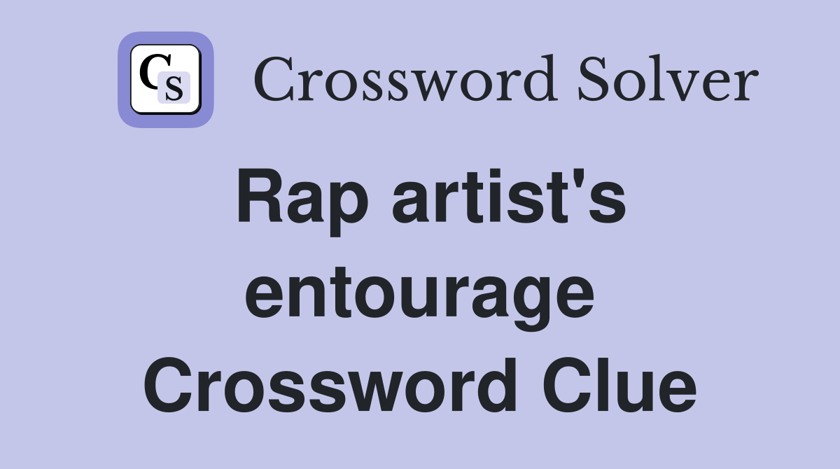 Rap artist's entourage Crossword Clue