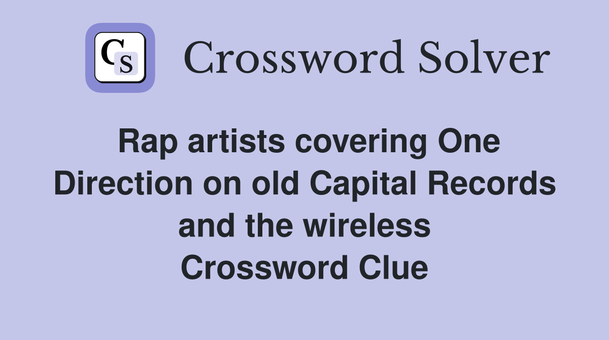Rap artists covering One Direction on old Capital Records and the wireless Crossword Clue
