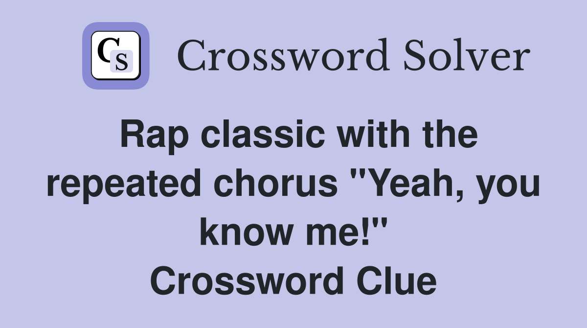Rap classic with the repeated chorus "Yeah, you know me!" Crossword Clue