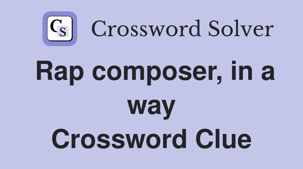 Rap composer, in a way Crossword Clue