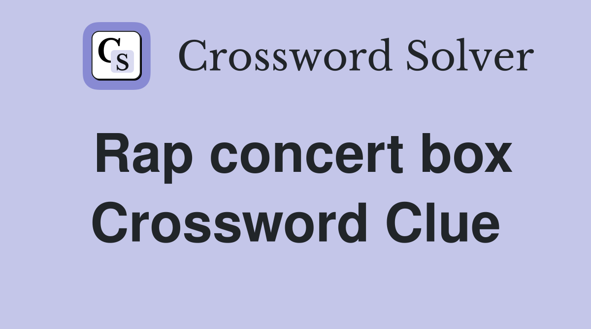 Rap concert box Crossword Clue