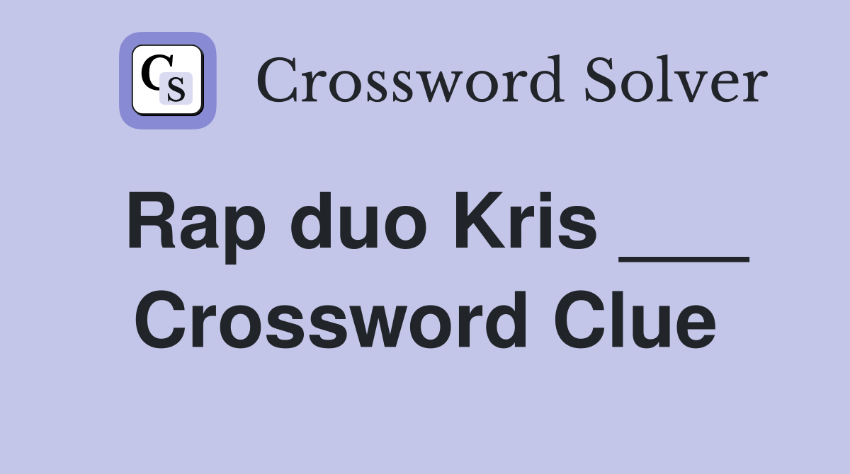 Rap duo Kris ___ Crossword Clue