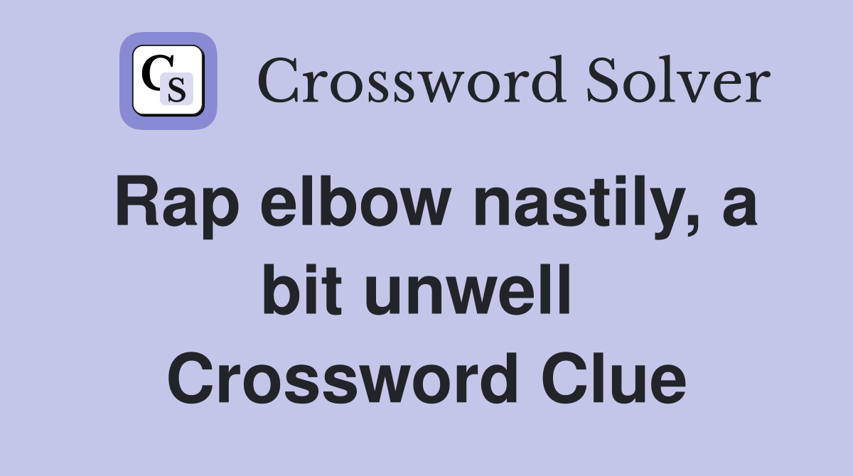 Rap elbow nastily, a bit unwell  Crossword Clue