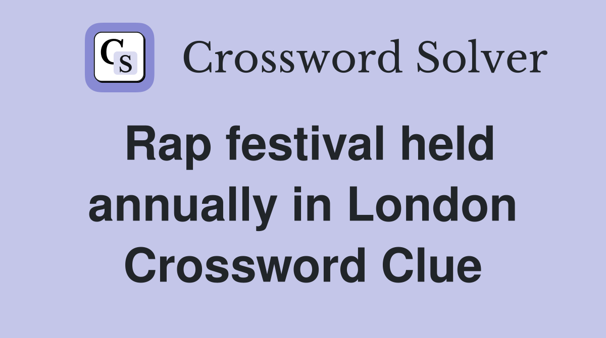 Rap festival held annually in London Crossword Clue