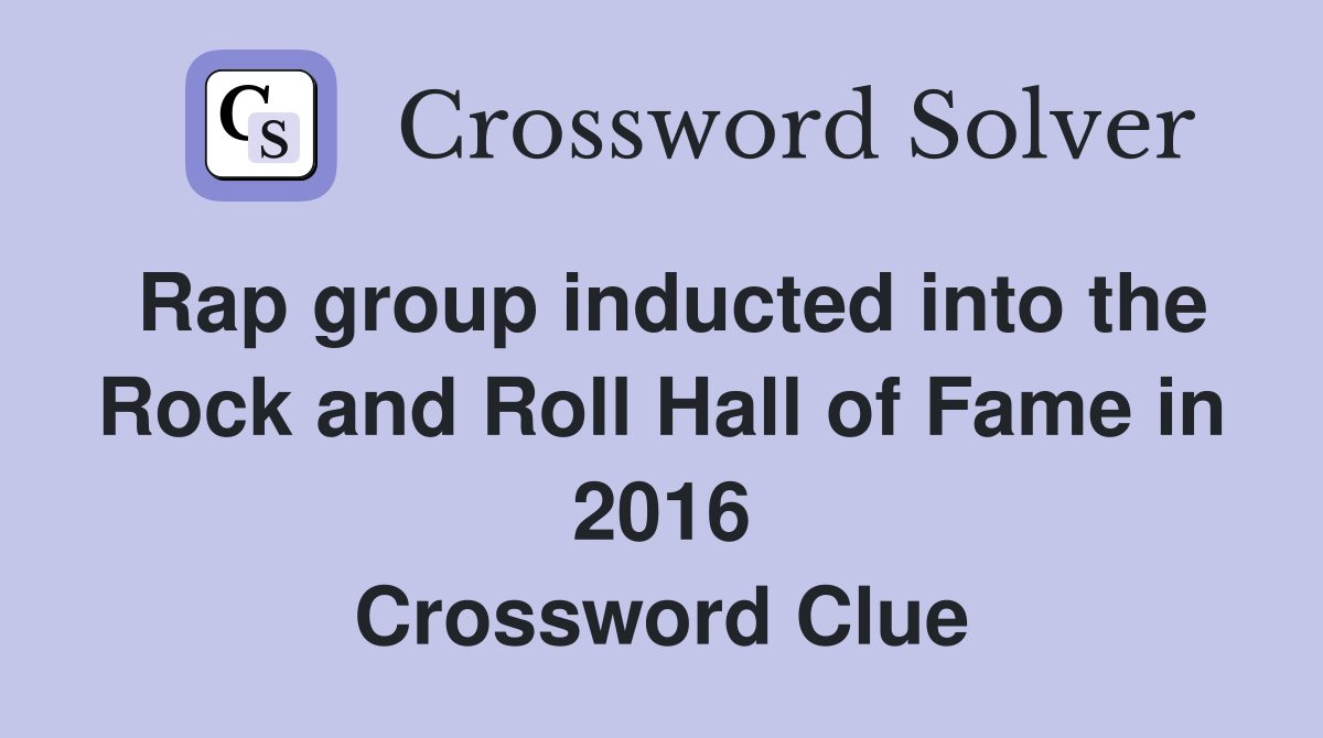 Rap group inducted into the Rock and Roll Hall of Fame in 2016 Crossword Clue