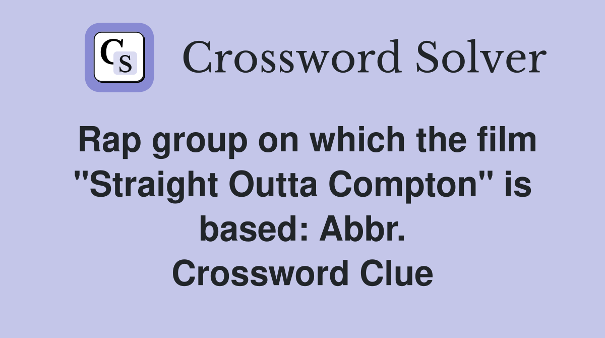 Rap group on which the film "Straight Outta Compton" is based: Abbr. Crossword Clue
