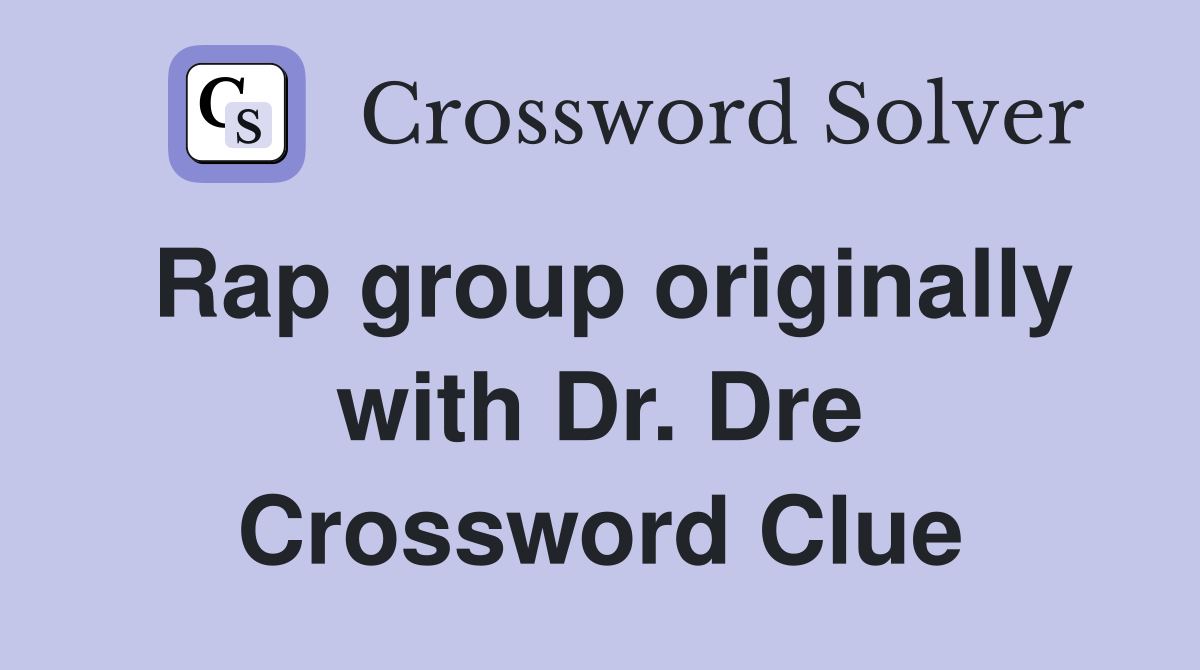 Rap group originally with Dr. Dre Crossword Clue