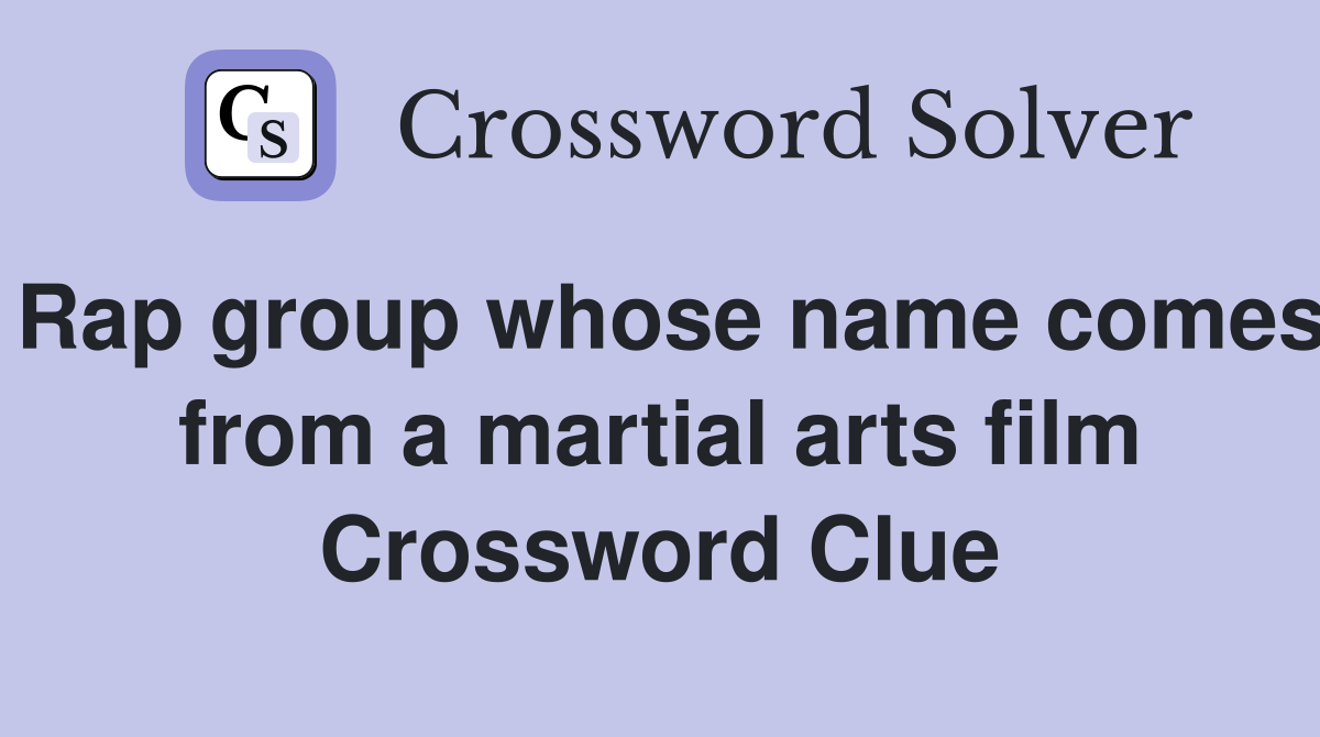 Rap group whose name comes from a martial arts film Crossword Clue
