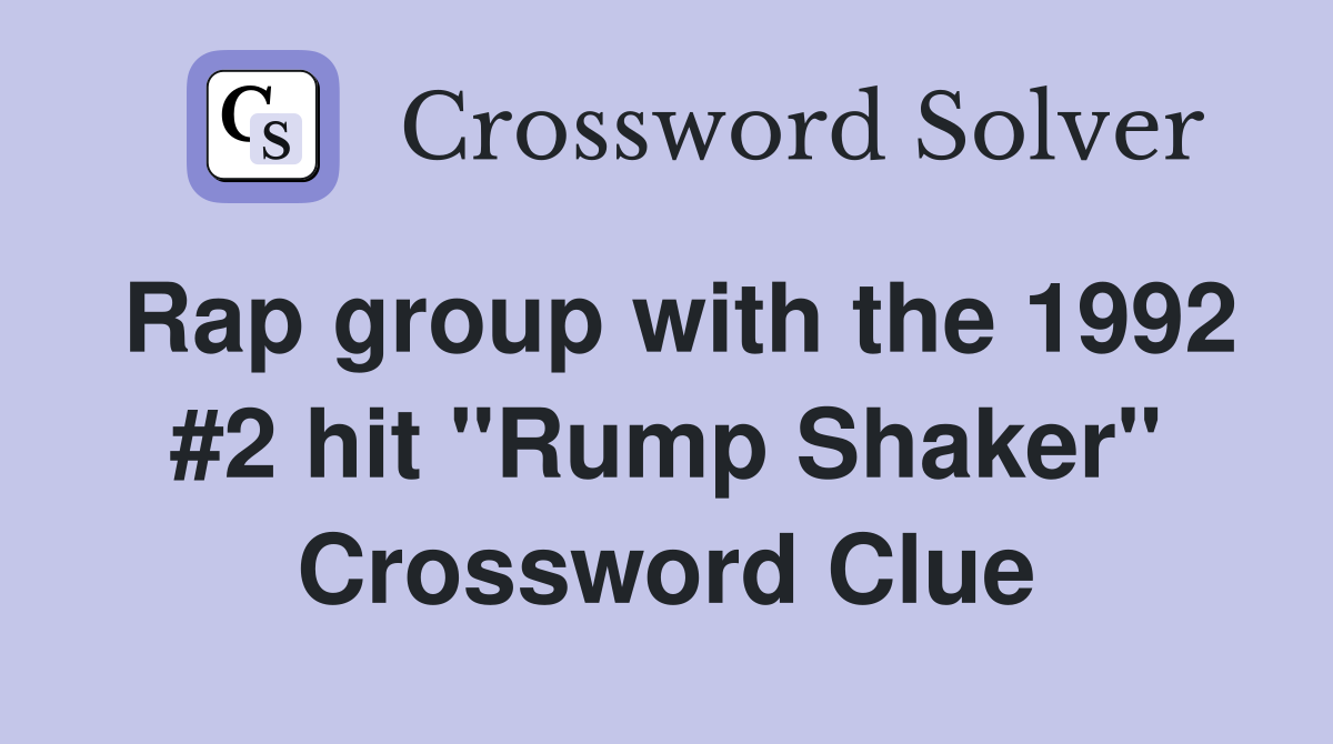 Rap group with the 1992 #2 hit "Rump Shaker" Crossword Clue