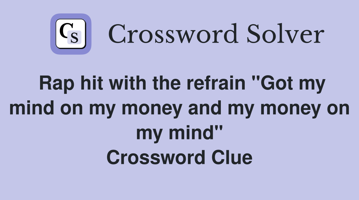 Rap hit with the refrain "Got my mind on my money and my money on my mind" Crossword Clue