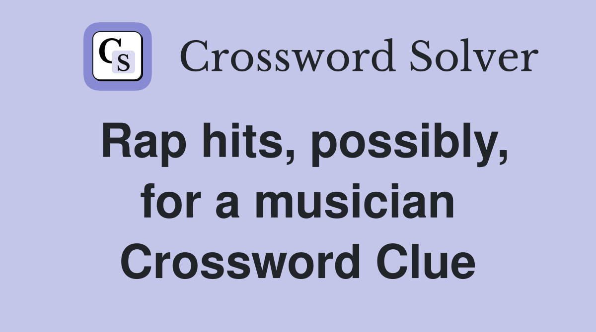 Rap hits, possibly, for a musician Crossword Clue