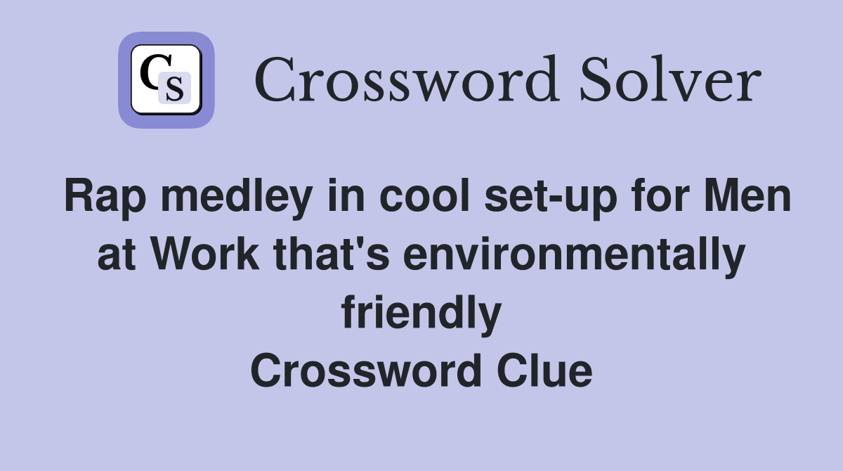 Rap medley in cool set-up for Men at Work that's environmentally friendly Crossword Clue