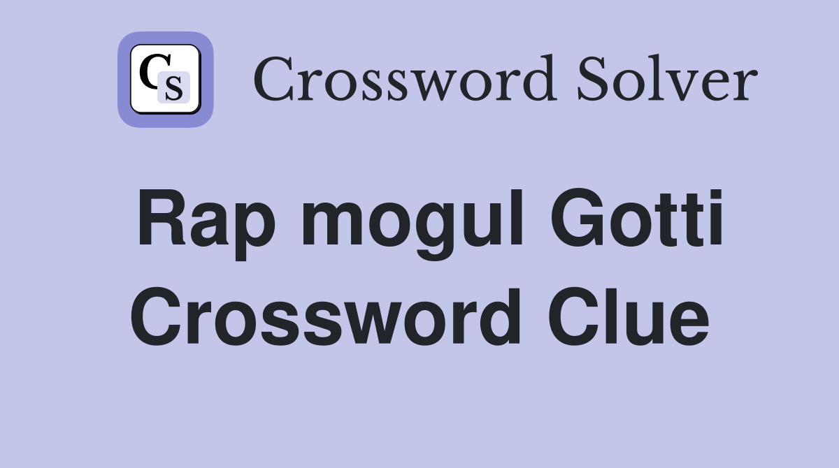 Rap mogul Gotti Crossword Clue